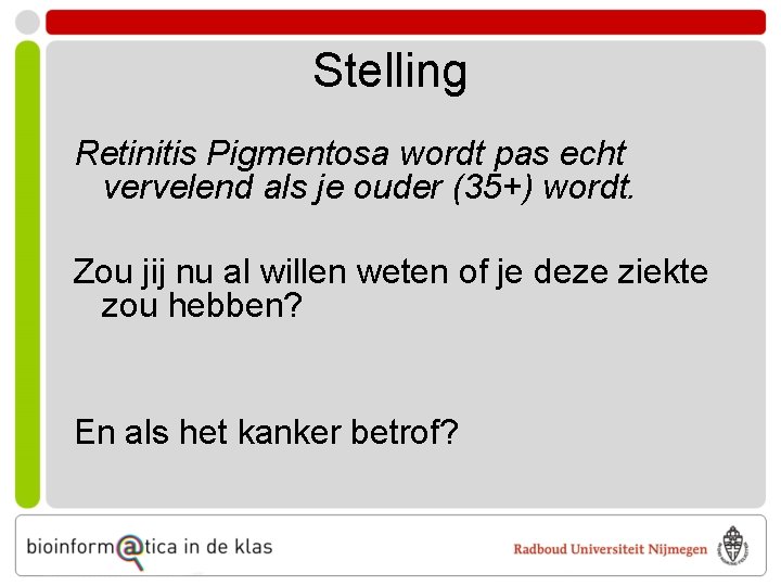 Stelling Retinitis Pigmentosa wordt pas echt vervelend als je ouder (35+) wordt. Zou jij