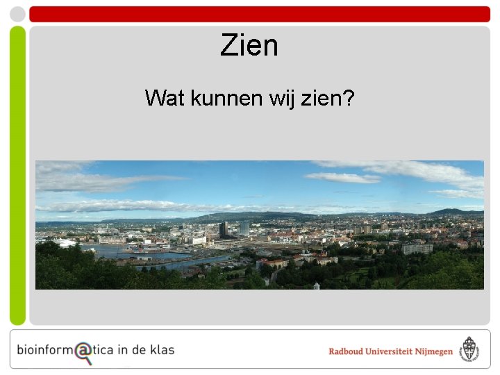 Zien Wat kunnen wij zien? 