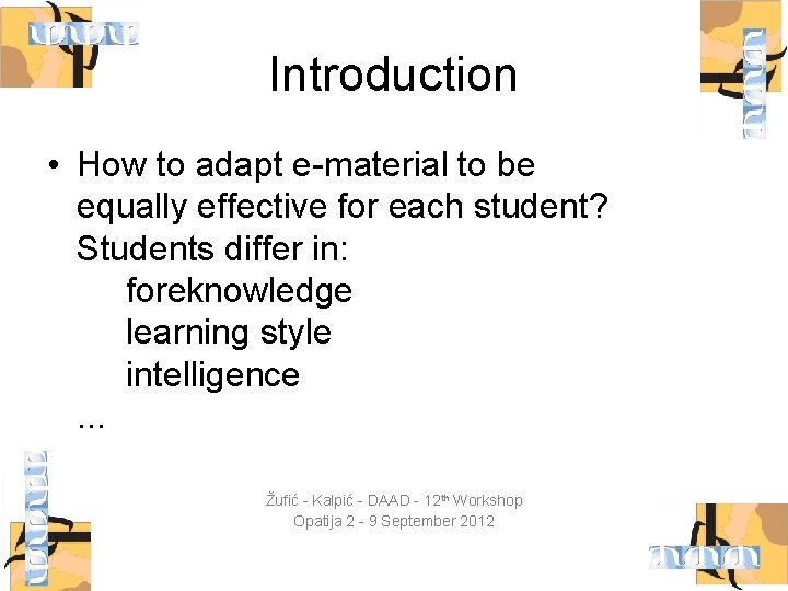 Introduction • How to adapt e-material to be equally effective for each student? Students