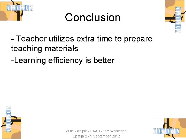 Conclusion - Teacher utilizes extra time to prepare teaching materials -Learning efficiency is better