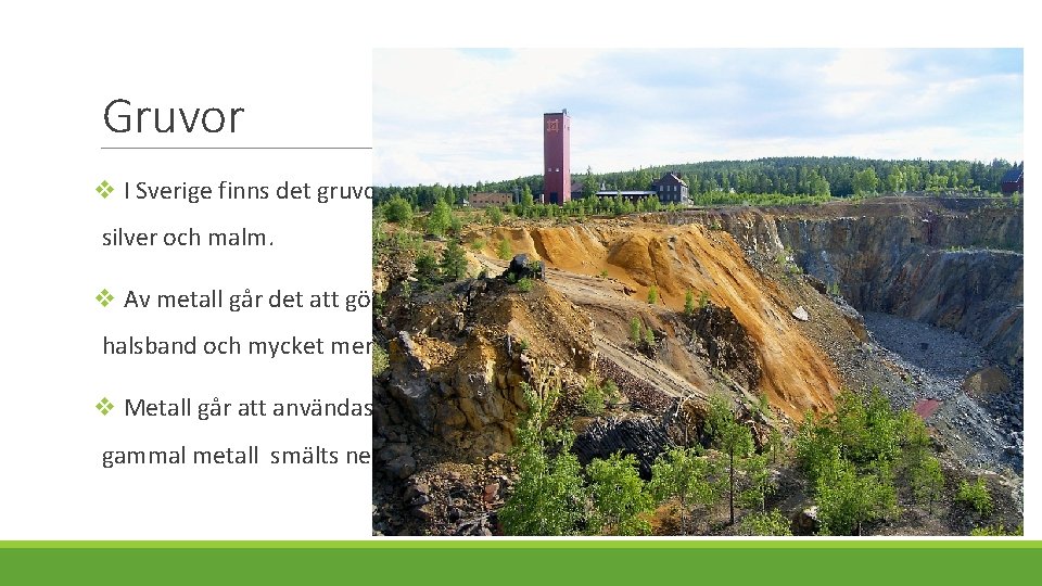 Gruvor v I Sverige finns det gruvor där metaller av olika slag bryts. Bland