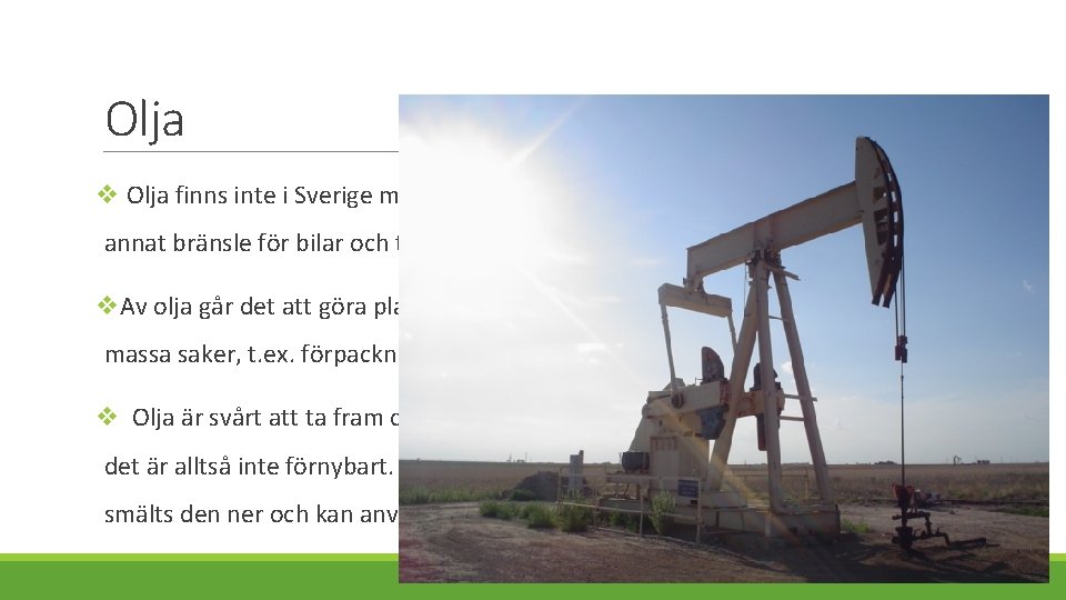 Olja v Olja finns inte i Sverige men det går att få fram ur