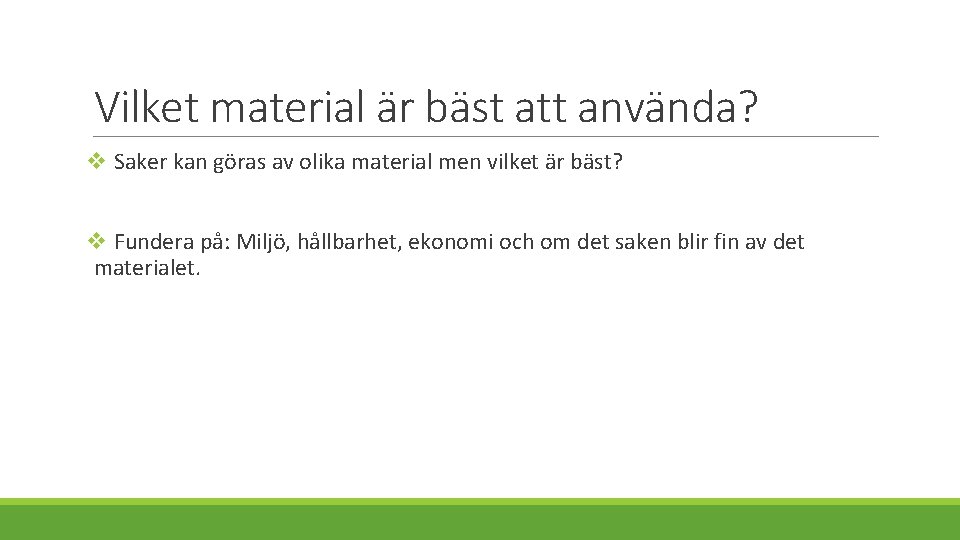 Vilket material är bäst att använda? v Saker kan göras av olika material men