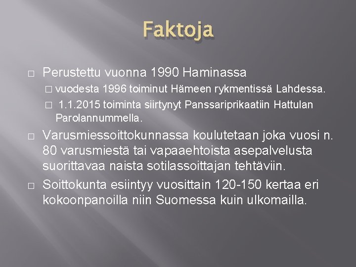 Faktoja � Perustettu vuonna 1990 Haminassa � vuodesta 1996 toiminut Hämeen rykmentissä Lahdessa. �