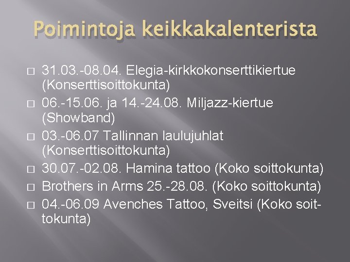 Poimintoja keikkakalenterista � � � 31. 03. -08. 04. Elegia-kirkkokonserttikiertue (Konserttisoittokunta) 06. -15. 06.