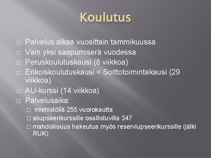 Koulutus � � � Palvelus alkaa vuosittain tammikuussa Vain yksi saapumiserä vuodessa Peruskoulutuskausi (8