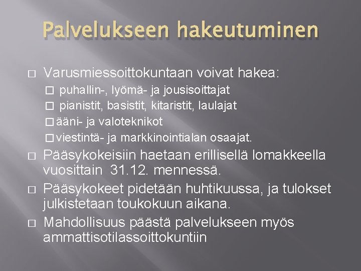 Palvelukseen hakeutuminen � Varusmiessoittokuntaan voivat hakea: puhallin-, lyömä- ja jousisoittajat � pianistit, basistit, kitaristit,