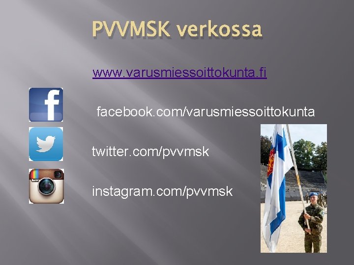 PVVMSK verkossa www. varusmiessoittokunta. fi facebook. com/varusmiessoittokunta twitter. com/pvvmsk instagram. com/pvvmsk 