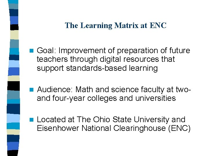 The Learning Matrix at ENC n Goal: Improvement of preparation of future teachers through