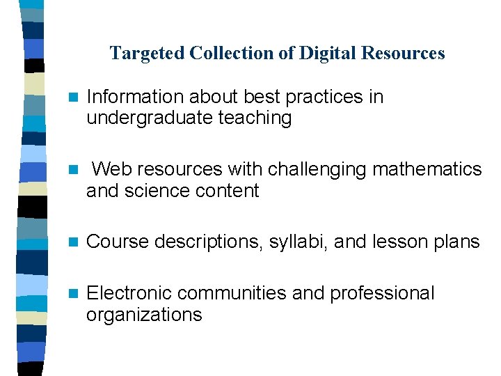 Targeted Collection of Digital Resources n Information about best practices in undergraduate teaching n