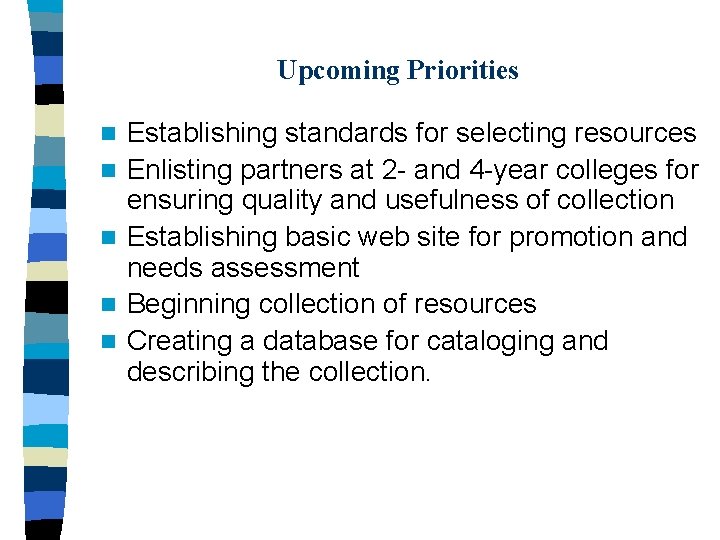 Upcoming Priorities n n n Establishing standards for selecting resources Enlisting partners at 2
