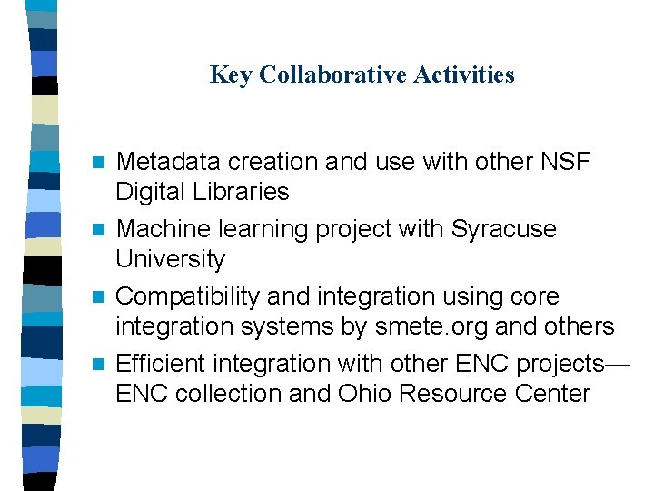 Key Collaborative Activities Metadata creation and use with other NSF Digital Libraries n Machine