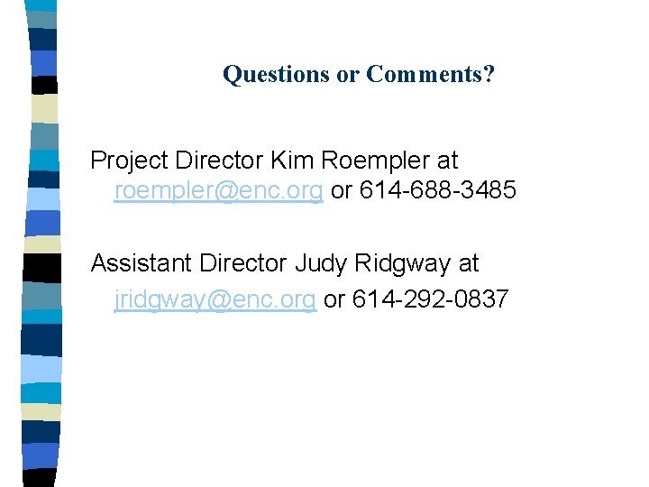 Questions or Comments? Project Director Kim Roempler at roempler@enc. org or 614 -688 -3485