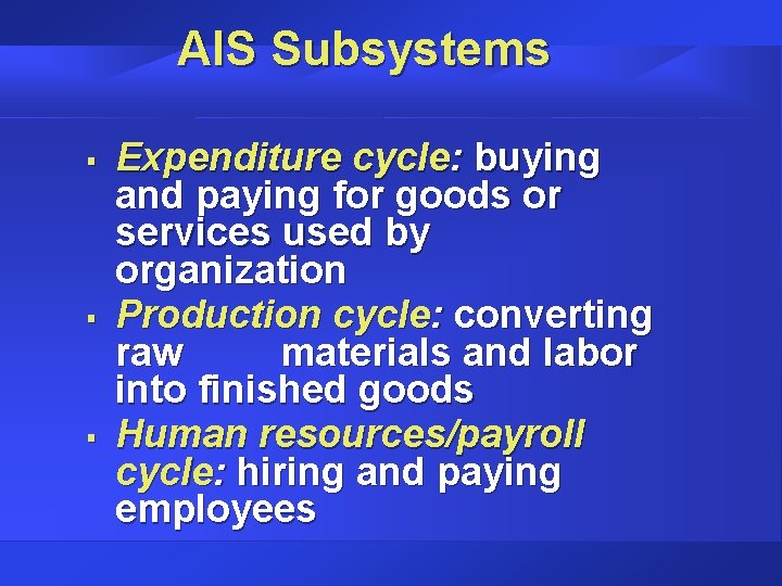 AIS Subsystems § § § Expenditure cycle: buying and paying for goods or services