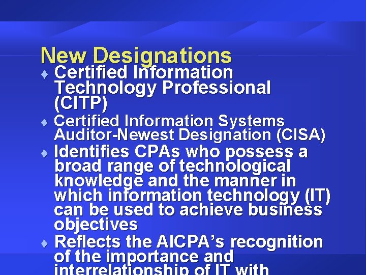 New Designations t t Certified Information Technology Professional (CITP) Certified Information Systems Auditor-Newest Designation