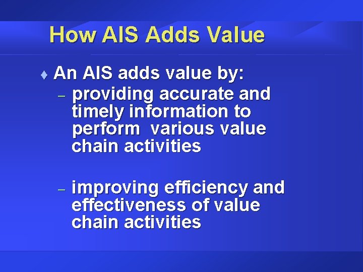 How AIS Adds Value t An AIS adds value by: – providing accurate and