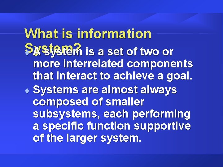 What is information System? t A system is a set of two or more