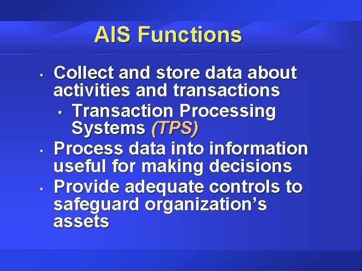 AIS Functions • • • Collect and store data about activities and transactions •