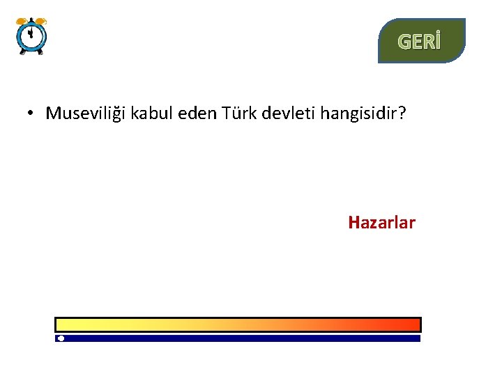 GERİ • Museviliği kabul eden Türk devleti hangisidir? Hazarlar 
