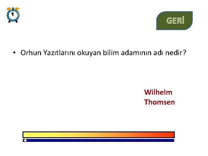 GERİ • Orhun Yazıtlarını okuyan bilim adamının adı nedir? Wilhelm Thomsen 