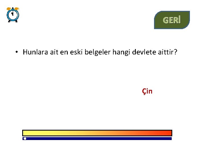 GERİ • Hunlara ait en eski belgeler hangi devlete aittir? Çin 