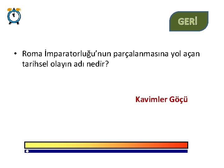 GERİ • Roma İmparatorluğu’nun parçalanmasına yol açan tarihsel olayın adı nedir? Kavimler Göçü 