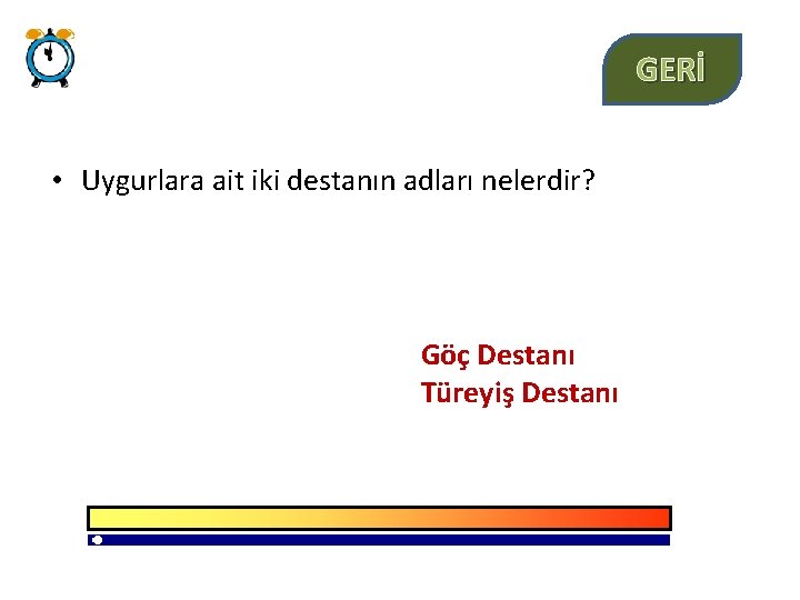 GERİ • Uygurlara ait iki destanın adları nelerdir? Göç Destanı Türeyiş Destanı 