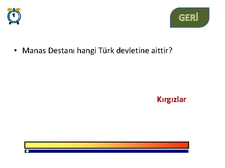 GERİ • Manas Destanı hangi Türk devletine aittir? Kırgızlar 