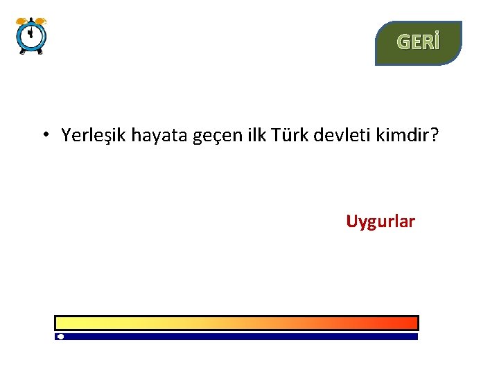 GERİ • Yerleşik hayata geçen ilk Türk devleti kimdir? Uygurlar 