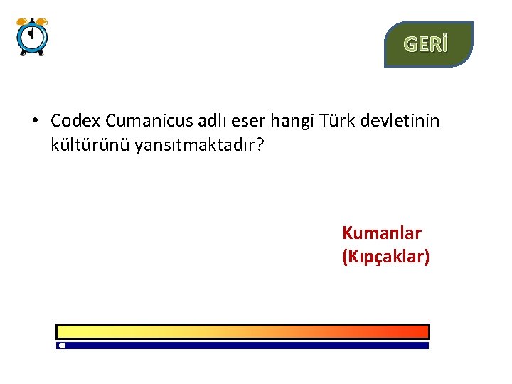 GERİ • Codex Cumanicus adlı eser hangi Türk devletinin kültürünü yansıtmaktadır? Kumanlar (Kıpçaklar) 