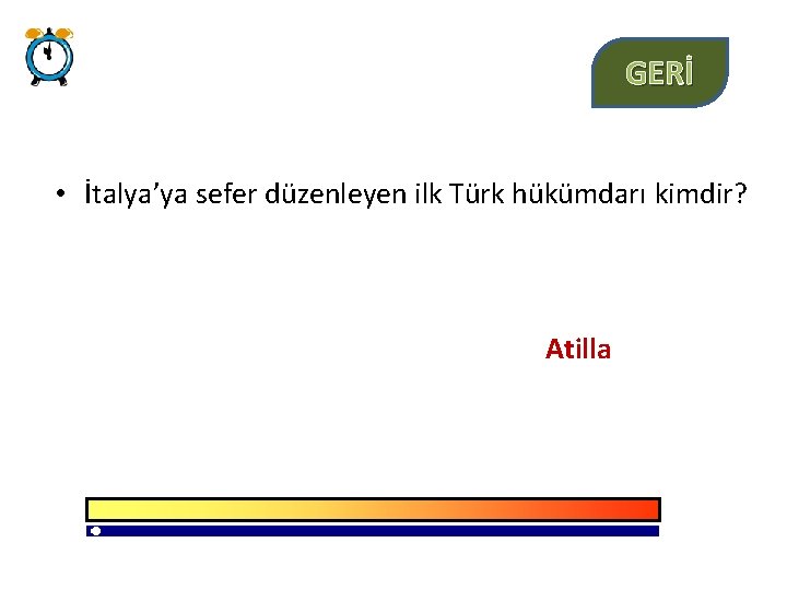 GERİ • İtalya’ya sefer düzenleyen ilk Türk hükümdarı kimdir? Atilla 