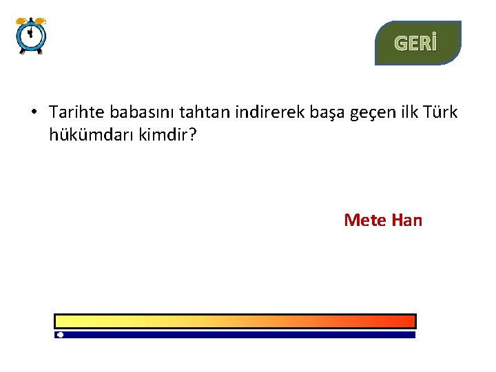 GERİ • Tarihte babasını tahtan indirerek başa geçen ilk Türk hükümdarı kimdir? Mete Han