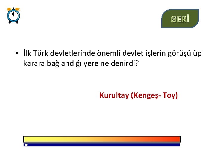 GERİ • İlk Türk devletlerinde önemli devlet işlerin görüşülüp karara bağlandığı yere ne denirdi?