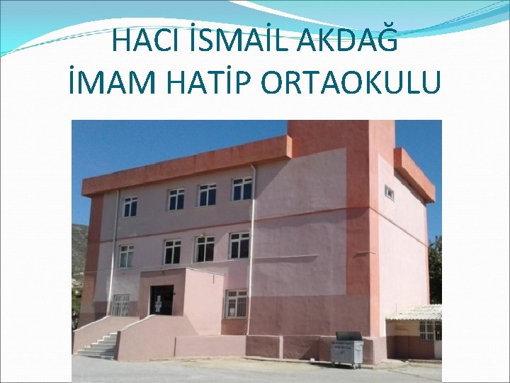 HACI İSMAİL AKDAĞ İMAM HATİP ORTAOKULU 