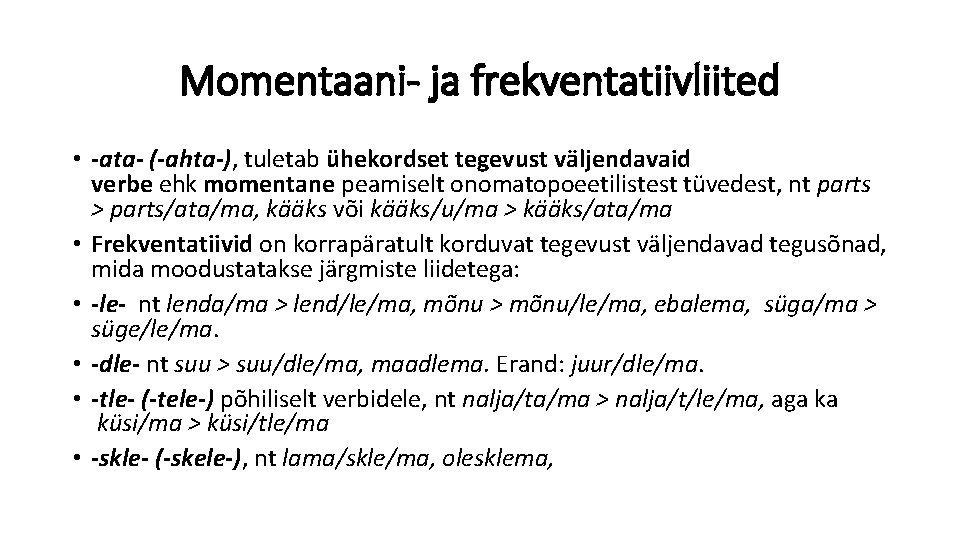 Momentaani- ja frekventatiivliited • -ata- (-ahta-), tuletab ühekordset tegevust väljendavaid verbe ehk momentane peamiselt