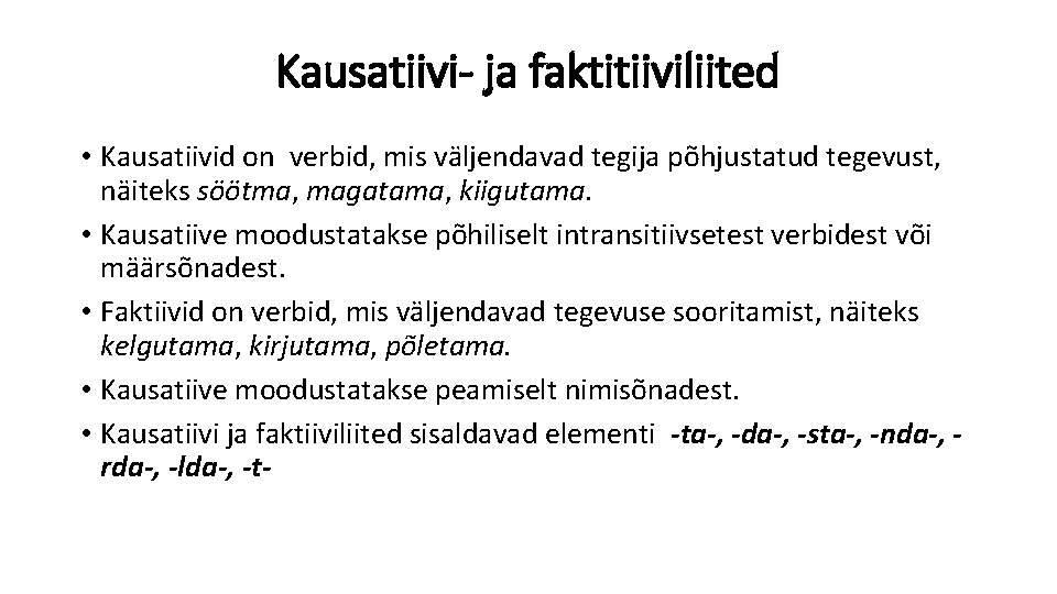 Kausatiivi- ja faktitiiviliited • Kausatiivid on verbid, mis väljendavad tegija põhjustatud tegevust, näiteks söötma,