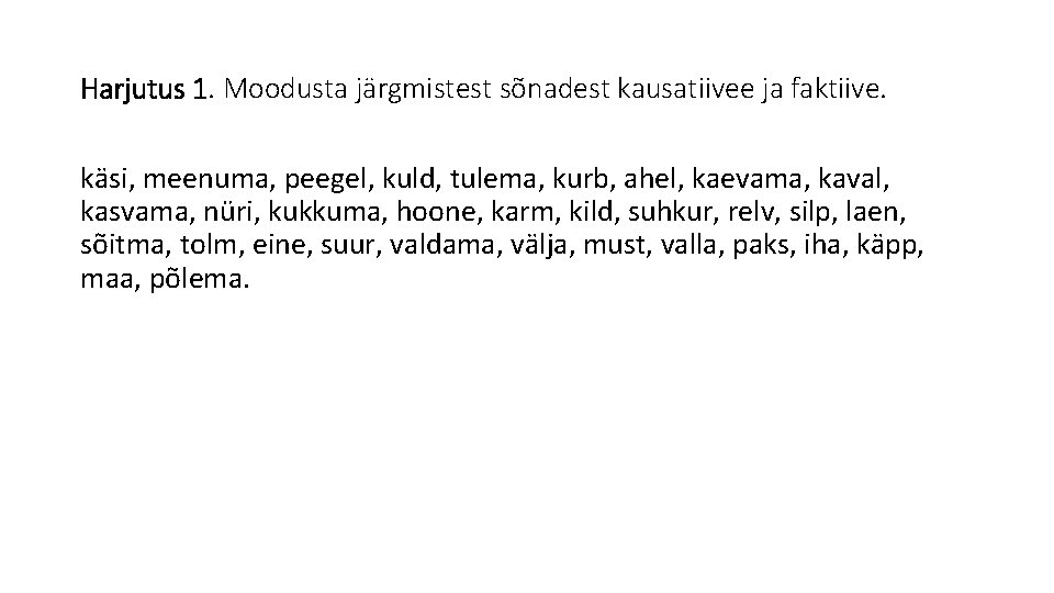 Harjutus 1. Moodusta järgmistest sõnadest kausatiivee ja faktiive. käsi, meenuma, peegel, kuld, tulema, kurb,