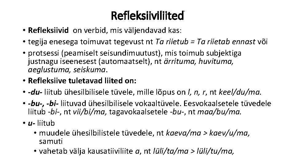 Refleksiiviliited • Refleksiivid on verbid, mis väljendavad kas: • tegija enesega toimuvat tegevust nt