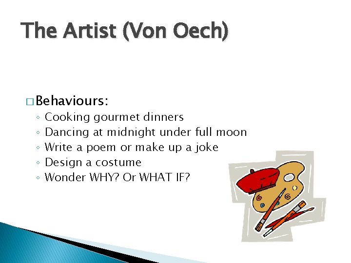 The Artist (Von Oech) � Behaviours: ◦ ◦ ◦ Cooking gourmet dinners Dancing at