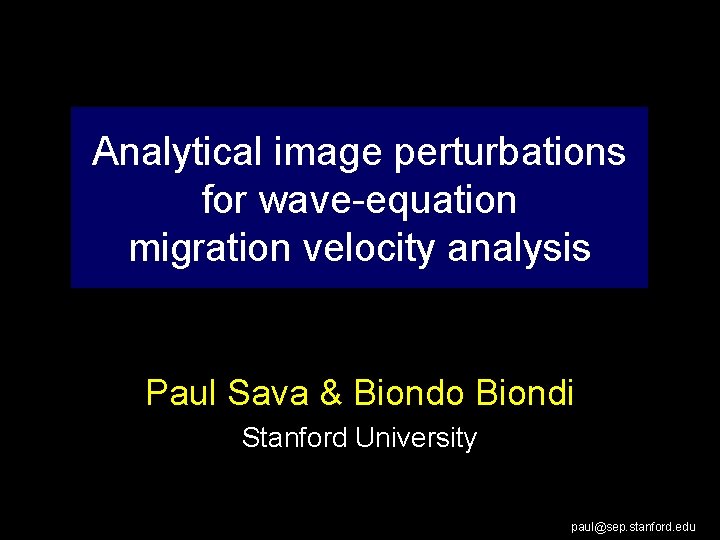 Analytical image perturbations for wave-equation migration velocity analysis Paul Sava & Biondo Biondi Stanford