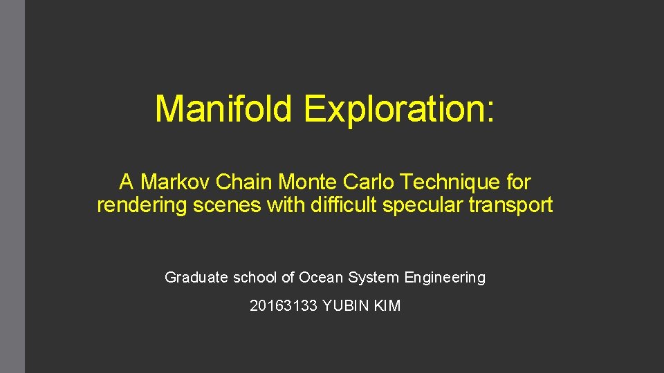 Manifold Exploration: A Markov Chain Monte Carlo Technique for rendering scenes with difficult specular