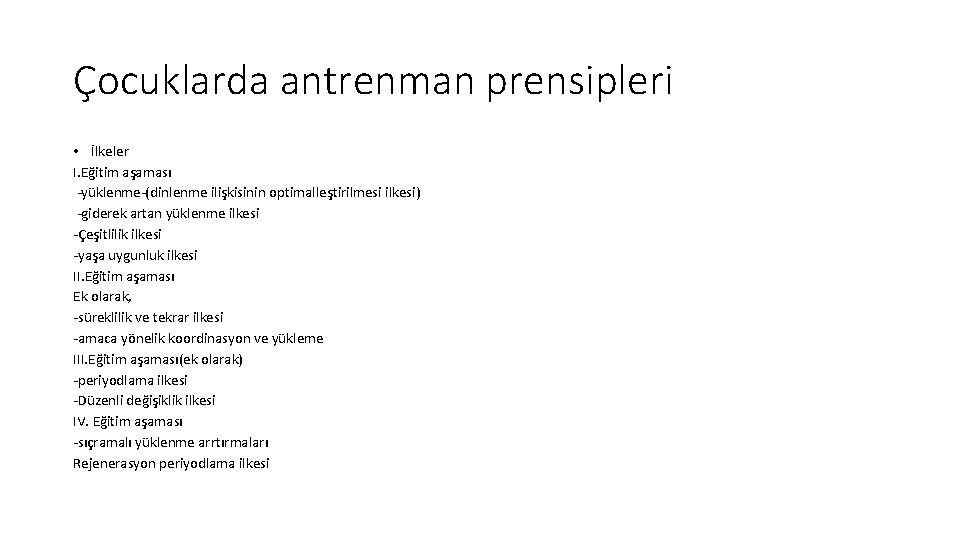 Çocuklarda antrenman prensipleri • İlkeler I. Eğitim aşaması -yüklenme-(dinlenme ilişkisinin optimalleştirilmesi ilkesi) -giderek artan