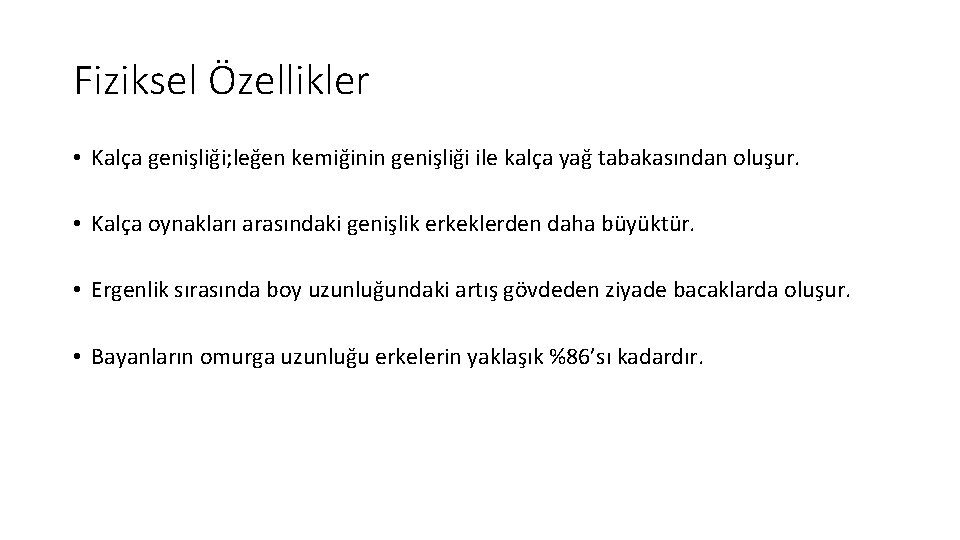 Fiziksel Özellikler • Kalça genişliği; leğen kemiğinin genişliği ile kalça yağ tabakasından oluşur. •