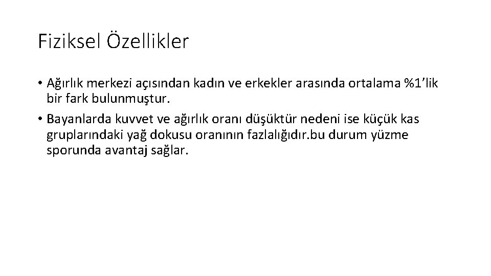 Fiziksel Özellikler • Ağırlık merkezi açısından kadın ve erkekler arasında ortalama %1’lik bir fark