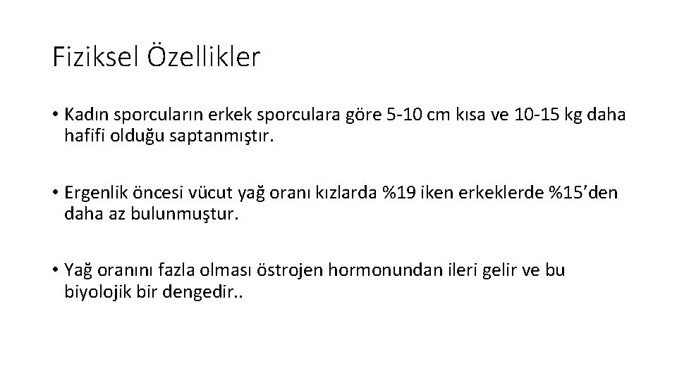 Fiziksel Özellikler • Kadın sporcuların erkek sporculara göre 5 -10 cm kısa ve 10