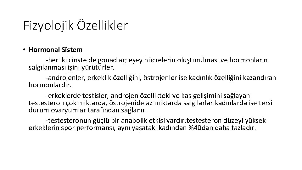 Fizyolojik Özellikler • Hormonal Sistem -her iki cinste de gonadlar; eşey hücrelerin oluşturulması ve