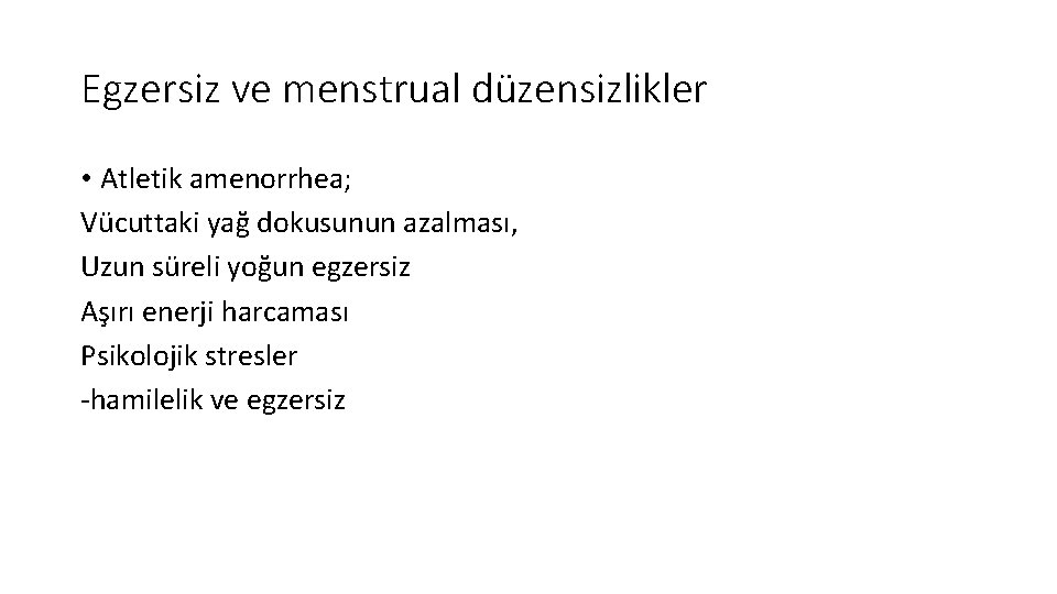 Egzersiz ve menstrual düzensizlikler • Atletik amenorrhea; Vücuttaki yağ dokusunun azalması, Uzun süreli yoğun