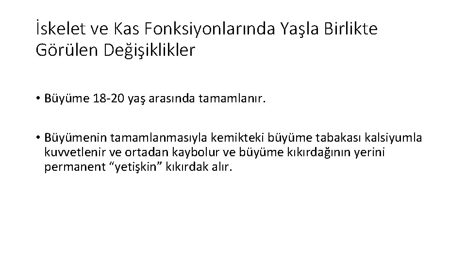 İskelet ve Kas Fonksiyonlarında Yaşla Birlikte Görülen Değişiklikler • Büyüme 18 -20 yaş arasında