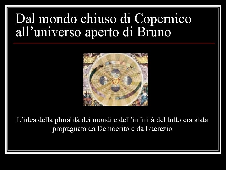 Dal mondo chiuso di Copernico all’universo aperto di Bruno L’idea della pluralità dei mondi
