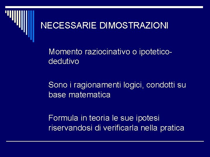 NECESSARIE DIMOSTRAZIONI Momento raziocinativo o ipoteticodedutivo Sono i ragionamenti logici, condotti su base matematica